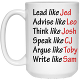 Lead Like Jed Advise Like Leo Think Like Josh Speak Like CJ Argue Like Toby Write Like Sam Coffee Mug, West Wing Characters Inspired Mug Like Coffee Mug 15oz 21504 15 oz. White Mug