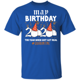 May Birthday 2020 The Year When Shit Got Real Shirt Quarantine T-Shirt