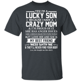 Yes I'm A Lucky Son Because I Have A Crazy Mom I'm Proud of It T-Shirt