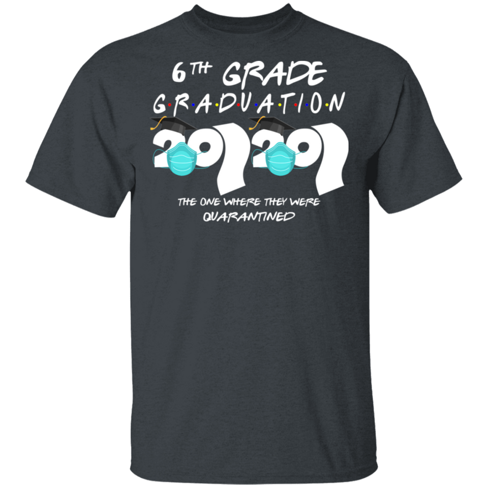 6th Grade Graduation 2020 The One Where They were Quarantined Birthday Funny Bday Top Class of 2020 T-Shirt