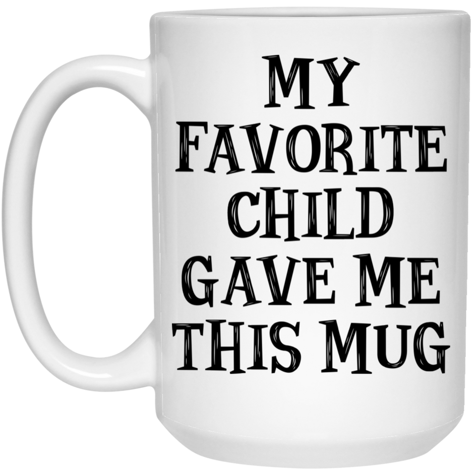 My Favorite Child Gave Me This Mug Mom Gifts From Son Daughter, Funny Mom, Birthday Gift For Mother, Gift For Mother Father, Mother's Day Father's Day Coffee Mug 15oz - Version 29
