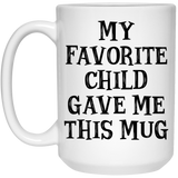 My Favorite Child Gave Me This Mug Mom Gifts From Son Daughter, Funny Mom, Birthday Gift For Mother, Gift For Mother Father, Mother's Day Father's Day Coffee Mug 15oz - Version 29
