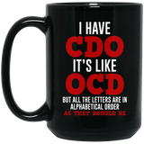 I Have CDO. It's Like OCD - Gift Idea - Father's Day Gift - Graphic Birthday Funny Coffee Mug or Cup - I Have CDO It's Like OCD Funny Personality Diso 15oz