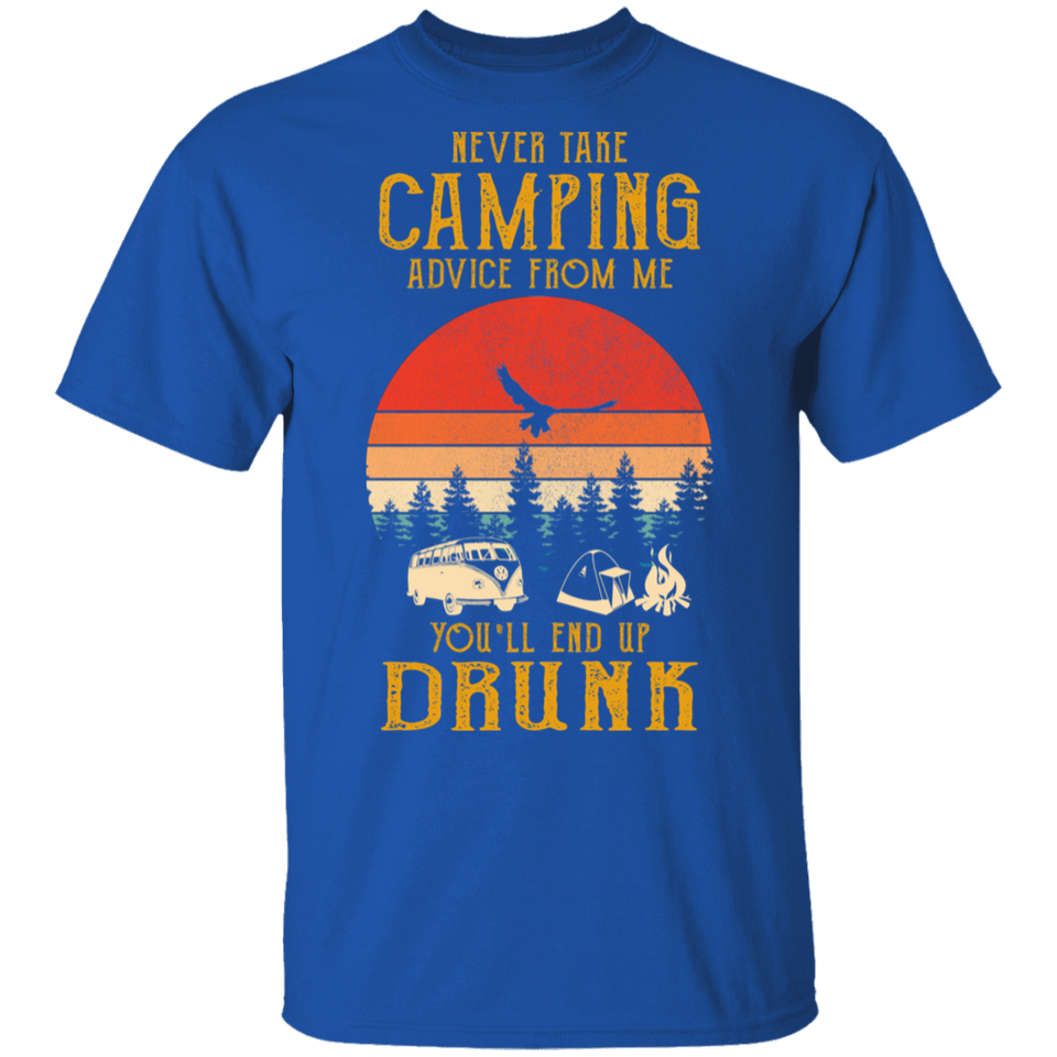 Never Take Camping Advice from Me End Up Drunk Vintage Shirt T-Shirt