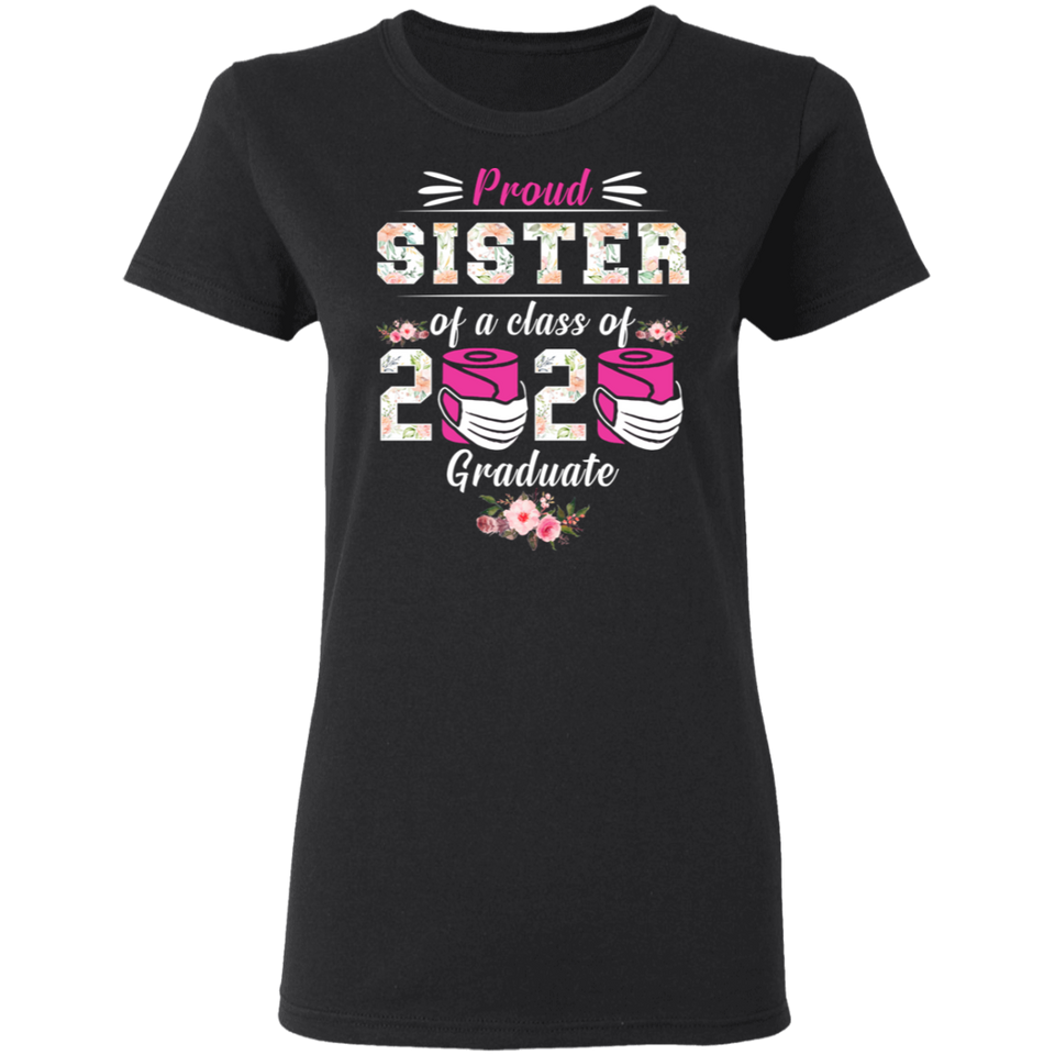 Proud Sister of A Class of 2020 Graduate T-Shirt Quarantined Floral Shirt