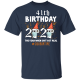 41th Birthday 2020 The Year When Sh#$!t Got Real Quarantine T-Shirt Shirt