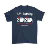 38th Birthday 2020 The Year When Shit Got Real Quarantined Shirt T-Shirt - TL