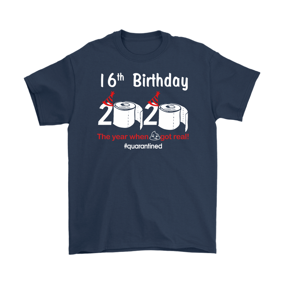 16th Birthday 2020 The Year When Shit Got Real Quarantined Shirt T-Shirt