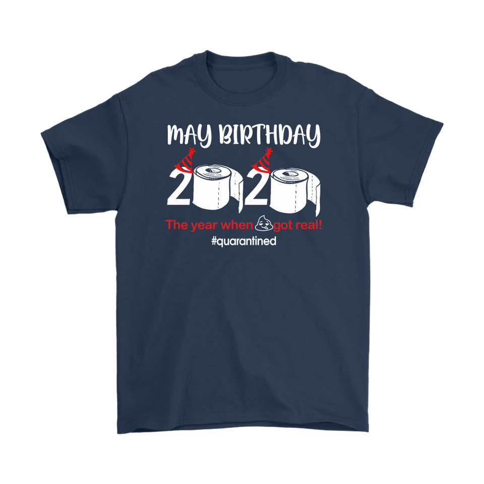 May Birthday Shirt, May Birthday 2020 The Year When Shit Got Real T-Shirt - TL