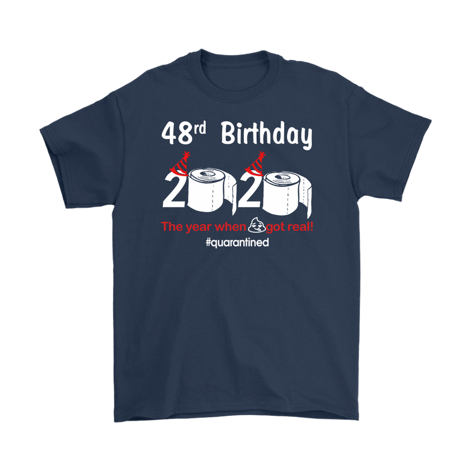 48th Birthday 2020 The Year When Shit Got Real Quarantined Shirt T-Shirt