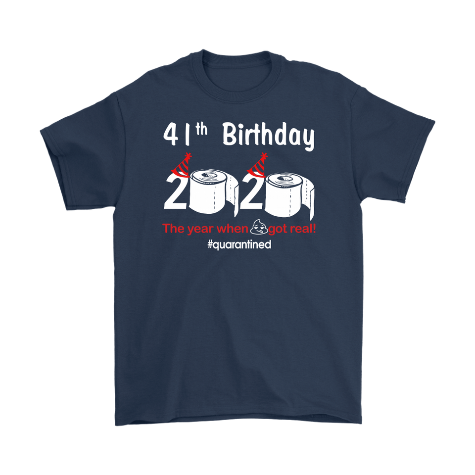 41th Birthday 2020 The Year When Shit Got Real Quarantined Shirt T-Shirt