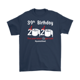 39th Birthday 2020 The Year When Shit Got Real Quarantined Shirt T-Shirt - TL