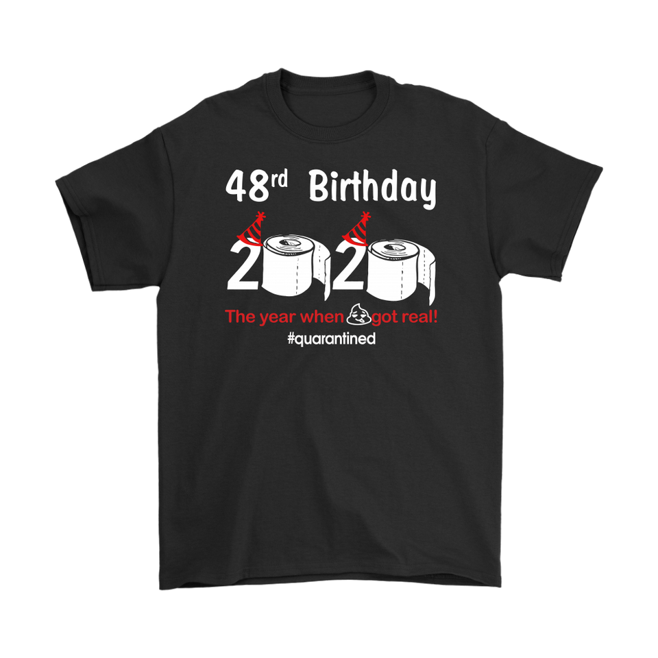 48th Birthday 2020 The Year When Shit Got Real Quarantined Shirt T-Shirt