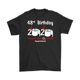 48th Birthday 2020 The Year When Shit Got Real Quarantined Shirt T-Shirt