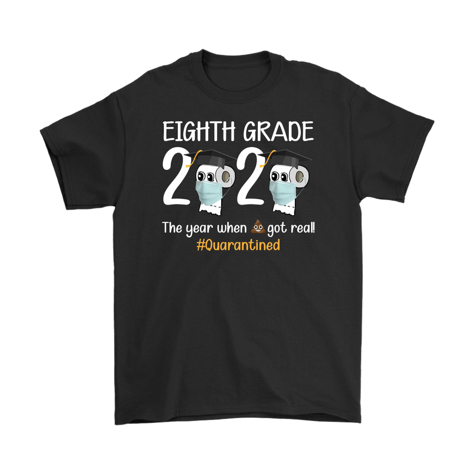 Eighth Grade The Year When Shit Got Real Quarantined Shirt T-Shirt