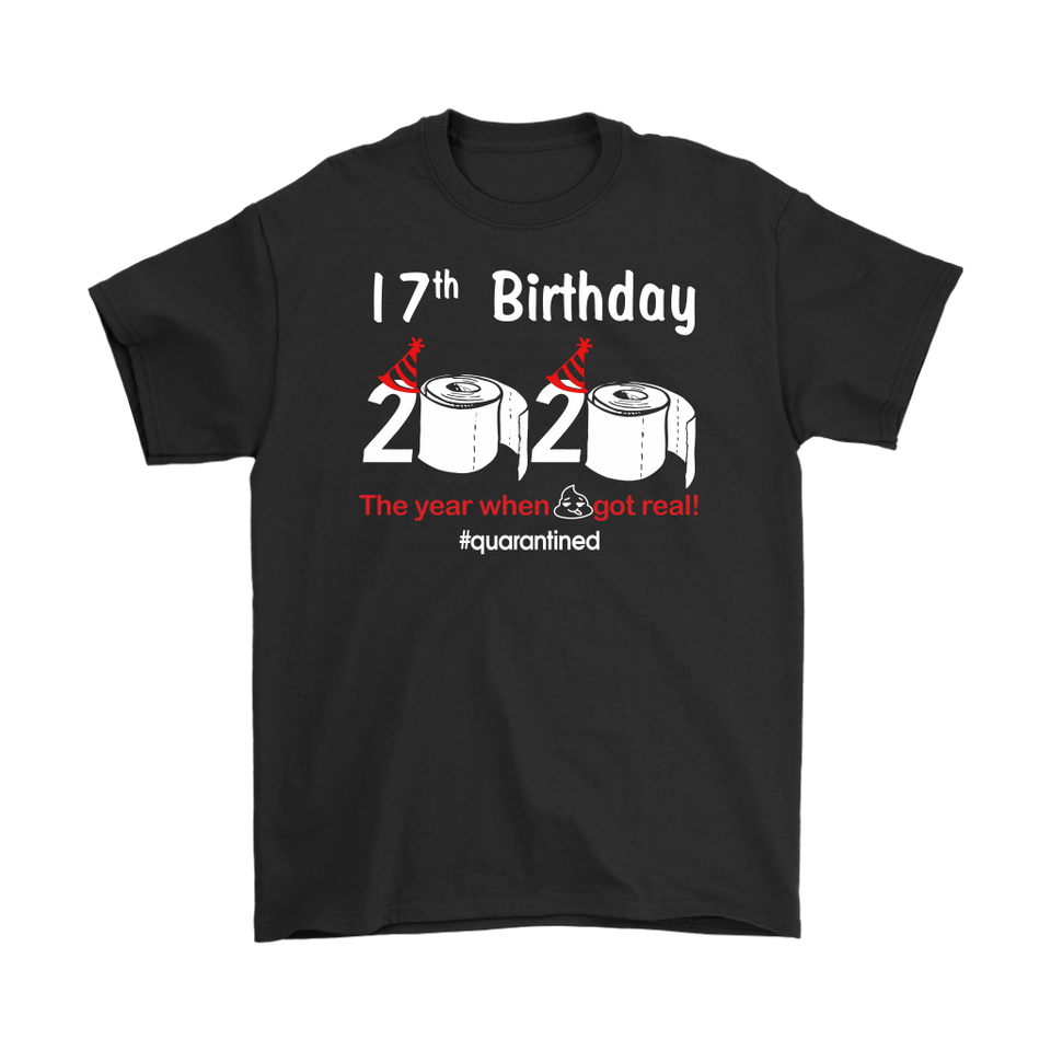 17th Birthday 2020 The Year When Shit Got Real Quarantined Shirt T-Shirt - TL