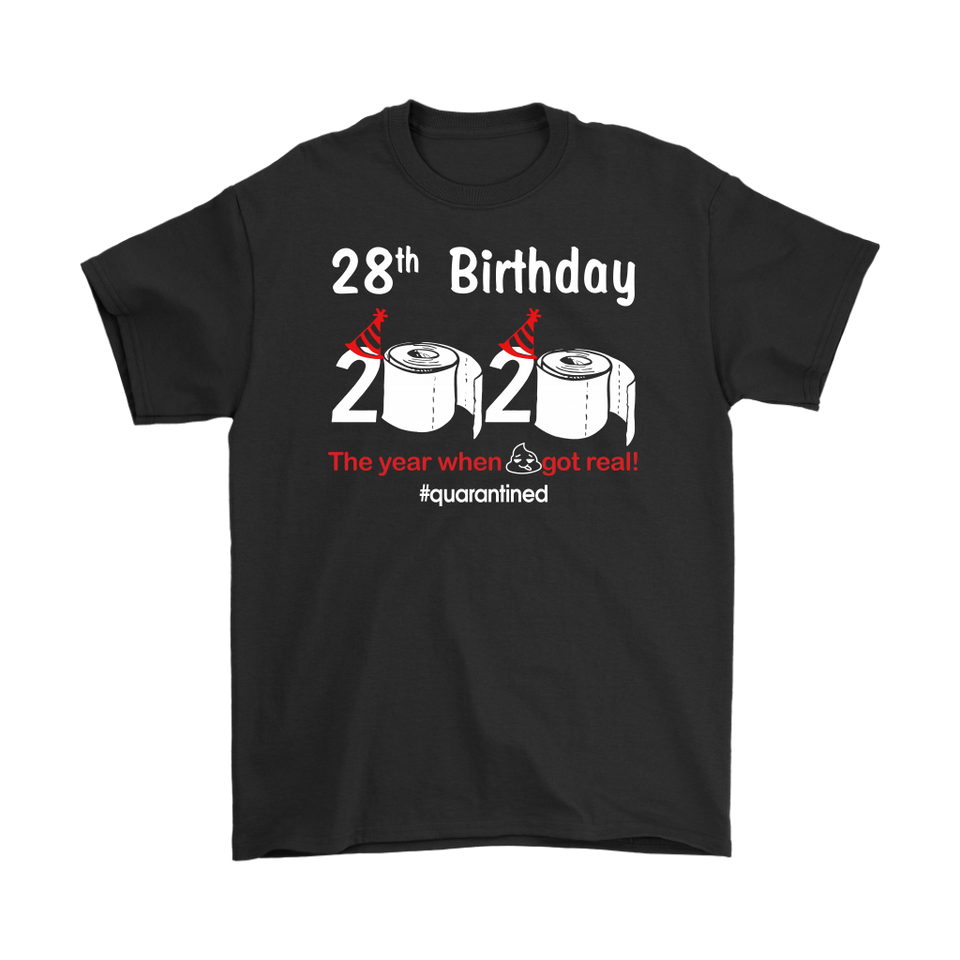28th Birthday 2020 The Year When Shit Got Real Quarantined Shirt T-Shirt - TL