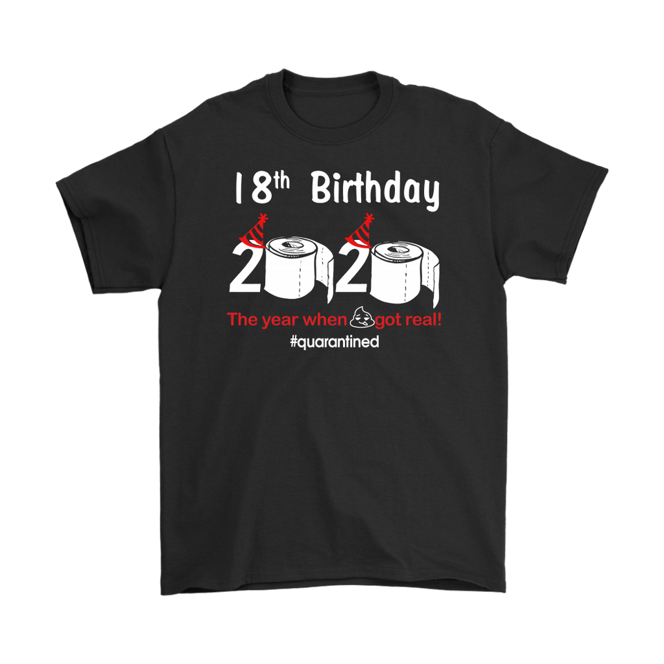 18th Birthday 2020 The Year When Shit Got Real Quarantined Shirt T-Shirt - TL