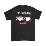 39th Birthday 2020 The Year When Shit Got Real Quarantined Shirt T-Shirt - TL