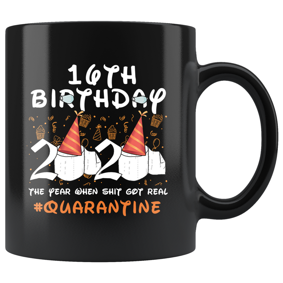 16th Birthday 2020 The Year When Shit Got Real Quarantined Mug 11oz, 13 Years Old Birthday Anniversary Quarantined Gift Ideas, Funny Quarantine Gifts - TL