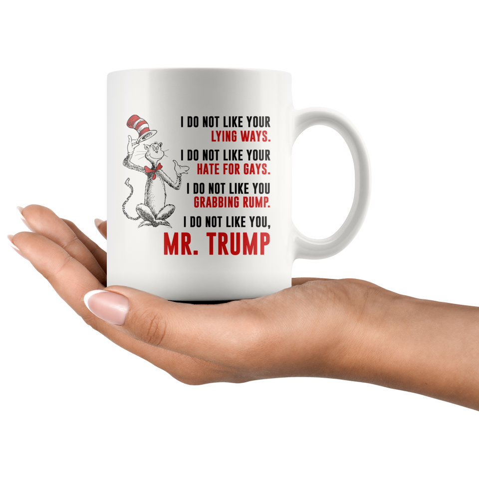 DR SUESS TRUMP MUG, Cat in the Hat Dr. Seuss - I DO NOT LIKE YOUR LYING WAYS HATE FOR GAYS Coffee Drinking Cups Funny Anti -Trump Gifts for Resist Liberals Anti POTUS 45 Democrats 11oz - TL