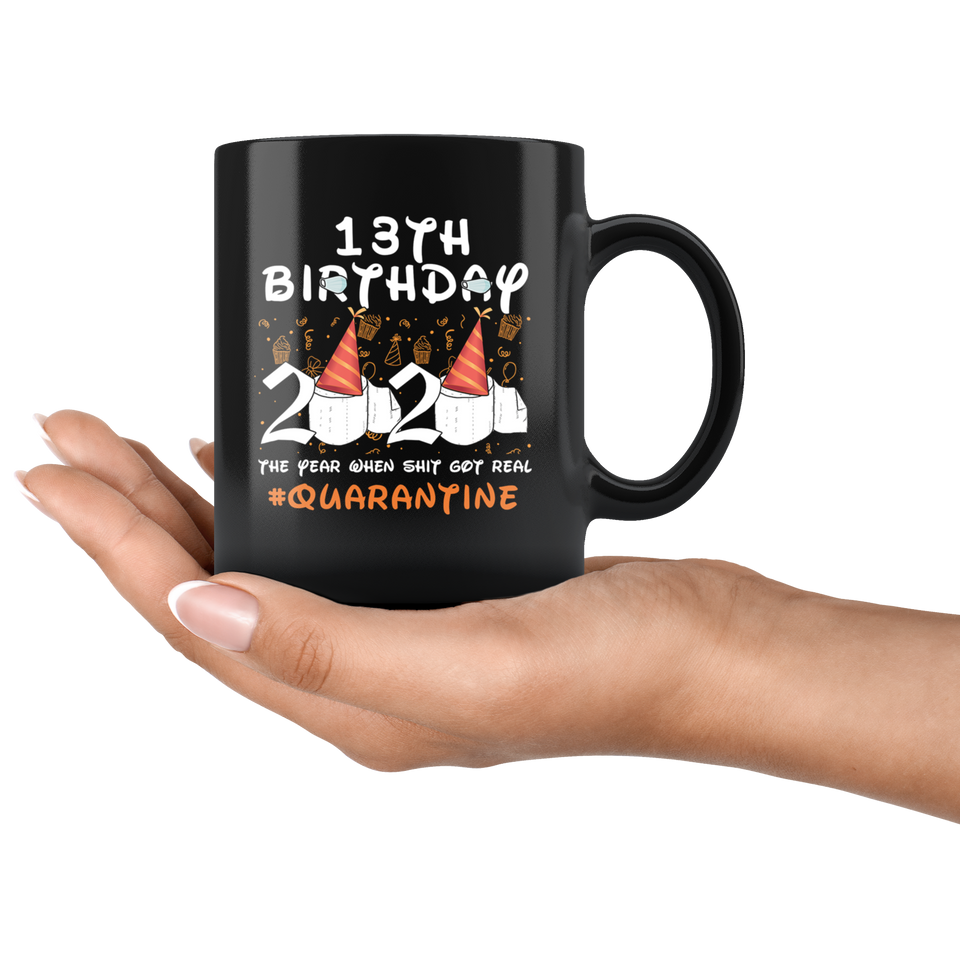 13th Birthday 2020 The Year When Shit Got Real Quarantined Mug 11oz, 13 Years Old Birthday Anniversary Quarantined Gift Ideas, Funny Quarantine Gifts - TL