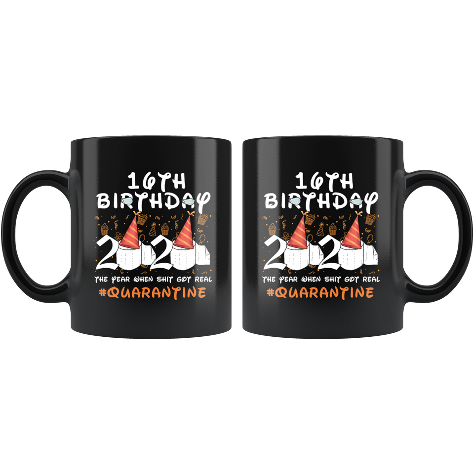 16th Birthday 2020 The Year When Shit Got Real Quarantined Mug 11oz, 13 Years Old Birthday Anniversary Quarantined Gift Ideas, Funny Quarantine Gifts - TL