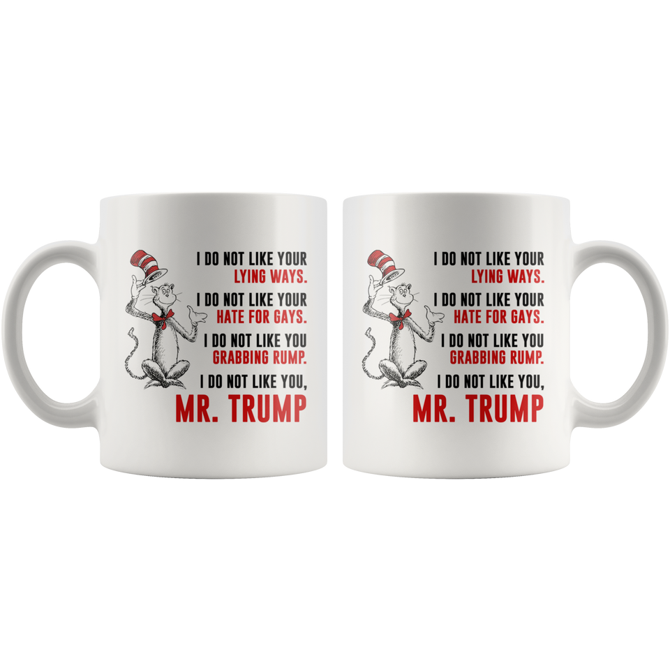DR SUESS TRUMP MUG, Cat in the Hat Dr. Seuss - I DO NOT LIKE YOUR LYING WAYS HATE FOR GAYS Coffee Drinking Cups Funny Anti -Trump Gifts for Resist Liberals Anti POTUS 45 Democrats 11oz - TL