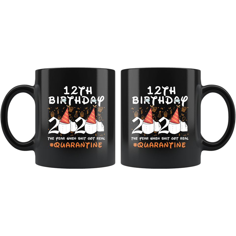12th Birthday 2020 The Year When Shit Got Real Quarantined Mug 11oz, 12 Years Old Birthday Anniversary Quarantined Gift Ideas, Funny Quarantine Gifts  - TL