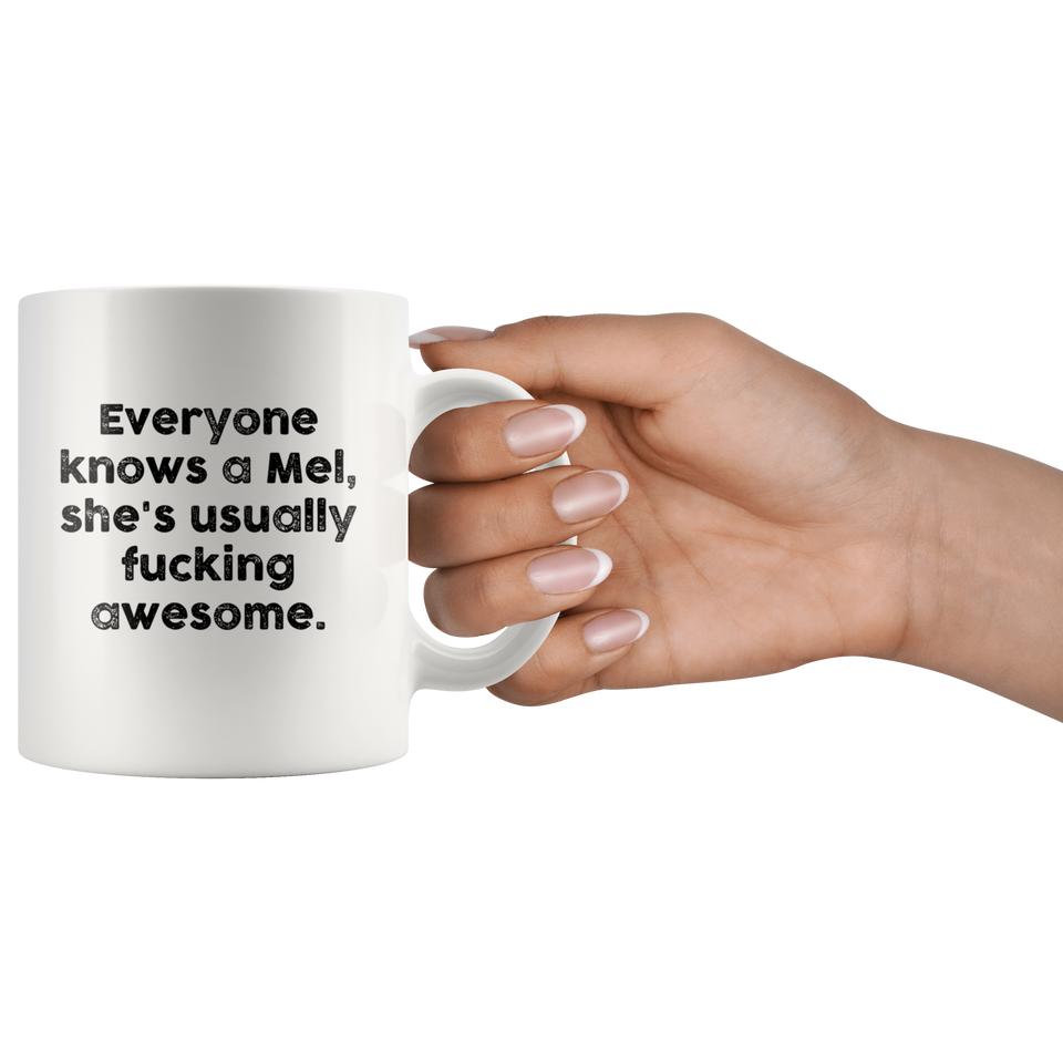 Everyone knows a Mel, she's usually fucking Awesome. Coffee Mug, Motivational Funny Inspired Quotes Saying Printed White Mug Coffee/Tea Cup 11oz - TL