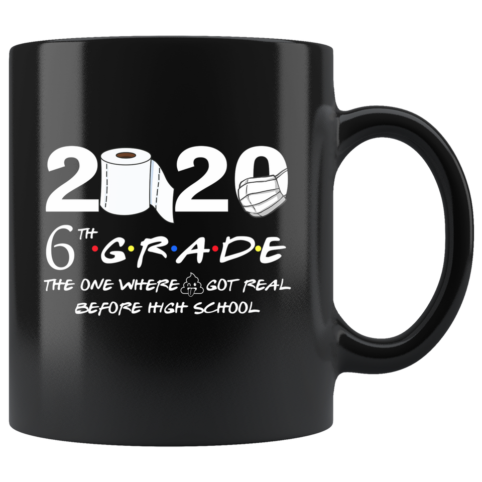 6th Grade The Year When Shit Got Real Before High School Coffee Mug 11oz, 6th Grade Graduation 2020 The One Where They were Quarantined Mug