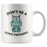 Jyotis - Don't be a Hippo, Twatamus Coffee Mug, Hippotwatamus Coffee Cup, Novelty Funny Coffee Mug, Unique Coffee Mug 11Oz - TL