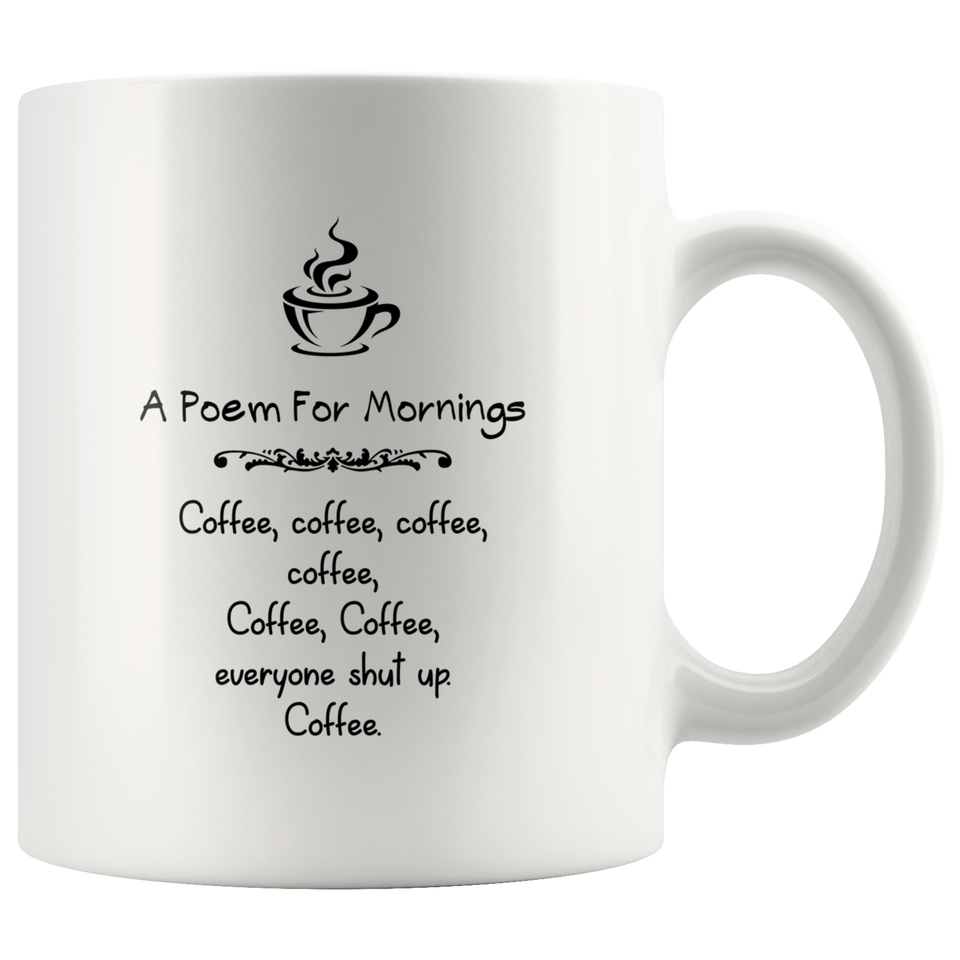 Jyotis - A Poem For Mornings Coffee, Everyone Shut Up Coffee Mug Cup, Awesome Birthday Present For Men, Women Who Love Tea Mugs 11Oz - TL
