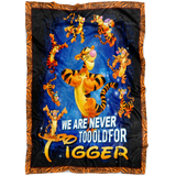 We Are Never Too Old For Tigger Blanket