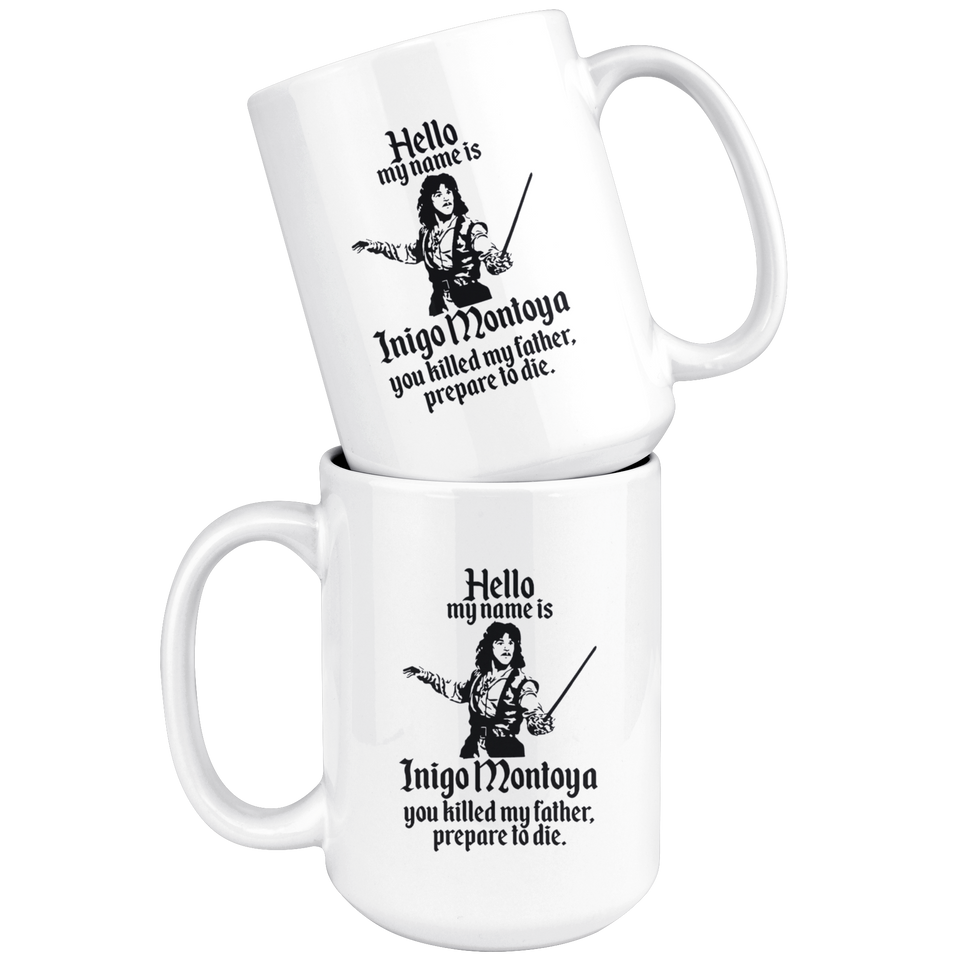 HELLO MY NAME IS INIGO MONTOYA YOU KILLED MY FATHER.PREPARE TO DIE Coffee Mug, Funny Coffee Mug for Men Him Dad Coworker Boss Doctor 15oz - TL