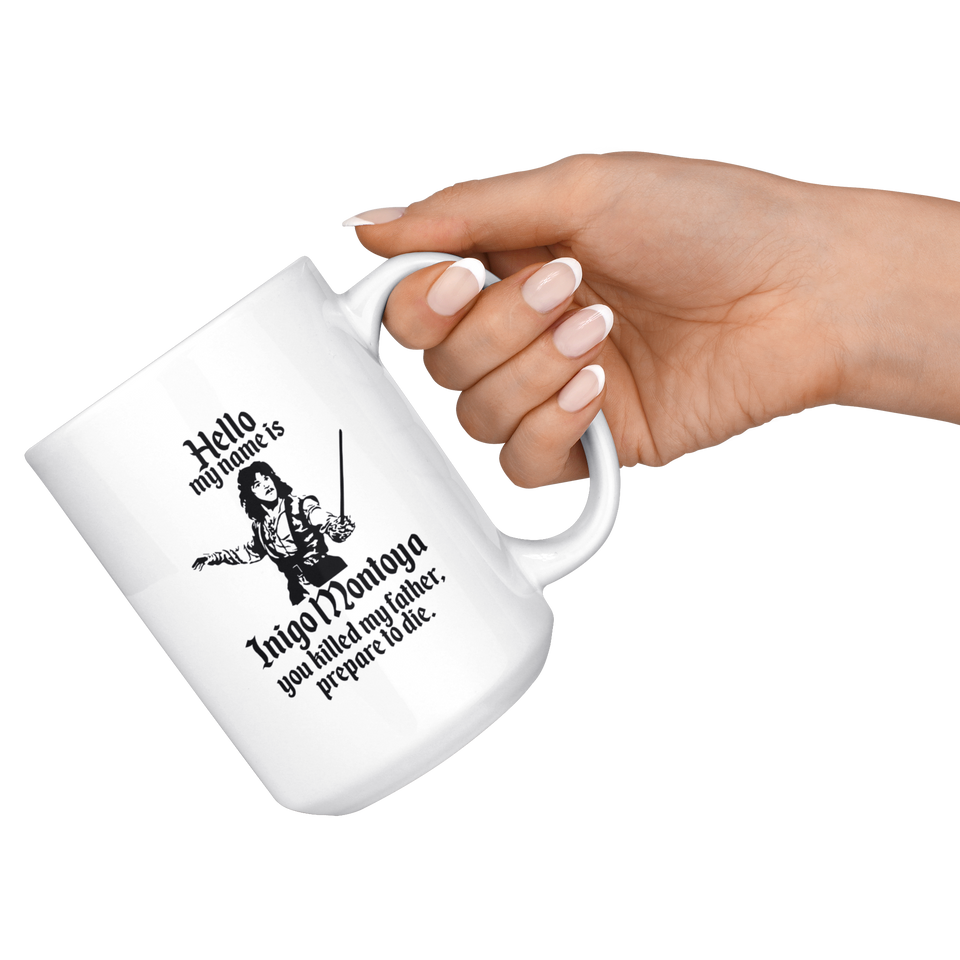 HELLO MY NAME IS INIGO MONTOYA YOU KILLED MY FATHER.PREPARE TO DIE Coffee Mug, Funny Coffee Mug for Men Him Dad Coworker Boss Doctor 15oz - TL