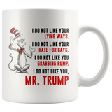 DR SUESS TRUMP MUG, Cat in the Hat Dr. Seuss - I DO NOT LIKE YOUR LYING WAYS HATE FOR GAYS Coffee Drinking Cups Funny Anti -Trump Gifts for Resist Liberals Anti POTUS 45 Democrats 11oz - TL