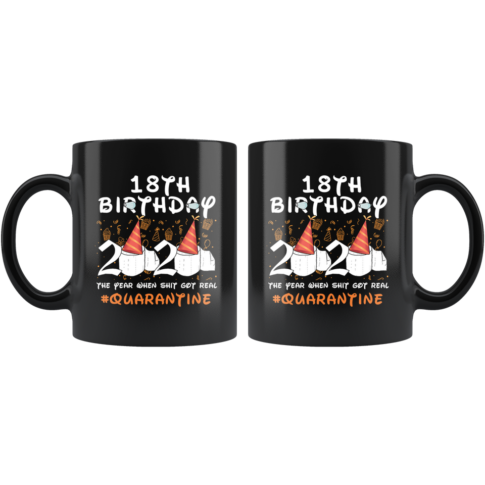 18th Birthday 2020 The Year When Shit Got Real Quarantined Mug 11oz, 13 Years Old Birthday Anniversary Quarantined Gift Ideas, Funny Quarantine Gifts - TL