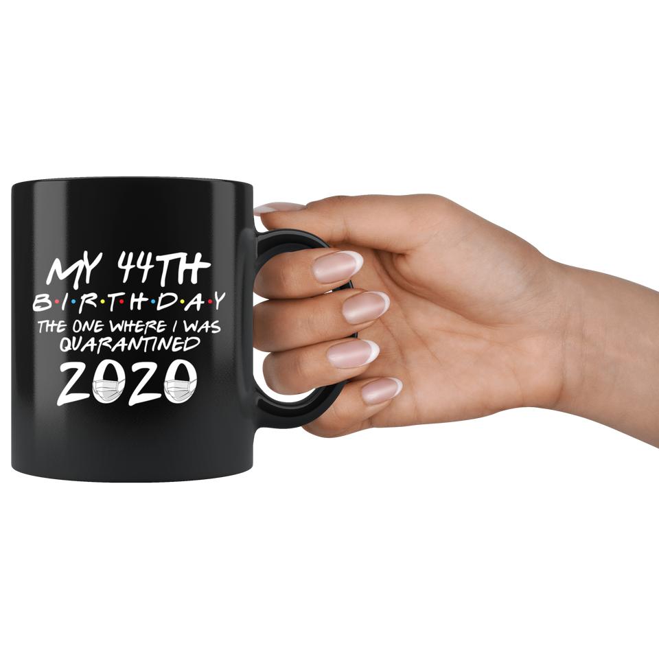 My 44th Birthday The One Where I Was Quarantined 2020 Coffee Mug 11oz, Quarantine Coffee Mug, Quarantine Mug, Quarantine Mug - TL