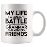 Jyotis - My Life Is A Constant Battle Between Wanting To Correct Your Grammar And Wanting Friends Coffee Mug, Inspirational Funny Quotes With Sayings 11oz TL