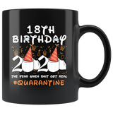 18th Birthday 2020 The Year When Shit Got Real Quarantined Mug 11oz, 13 Years Old Birthday Anniversary Quarantined Gift Ideas, Funny Quarantine Gifts - TL