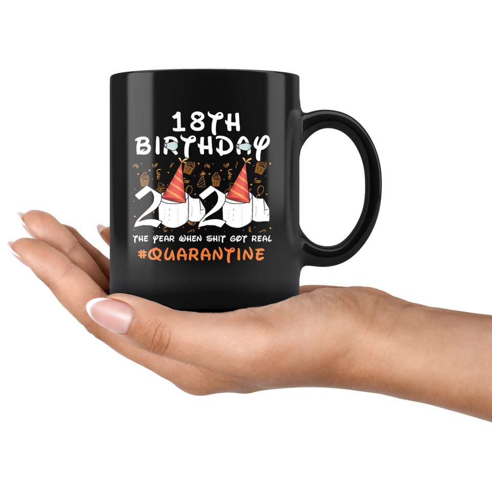 18th Birthday 2020 The Year When Shit Got Real Quarantined Mug 11oz, 13 Years Old Birthday Anniversary Quarantined Gift Ideas, Funny Quarantine Gifts - TL