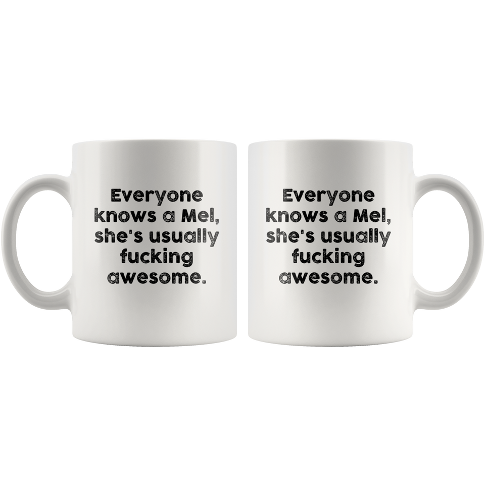 Everyone knows a Mel, she's usually fucking Awesome. Coffee Mug, Motivational Funny Inspired Quotes Saying Printed White Mug Coffee/Tea Cup 11oz - TL