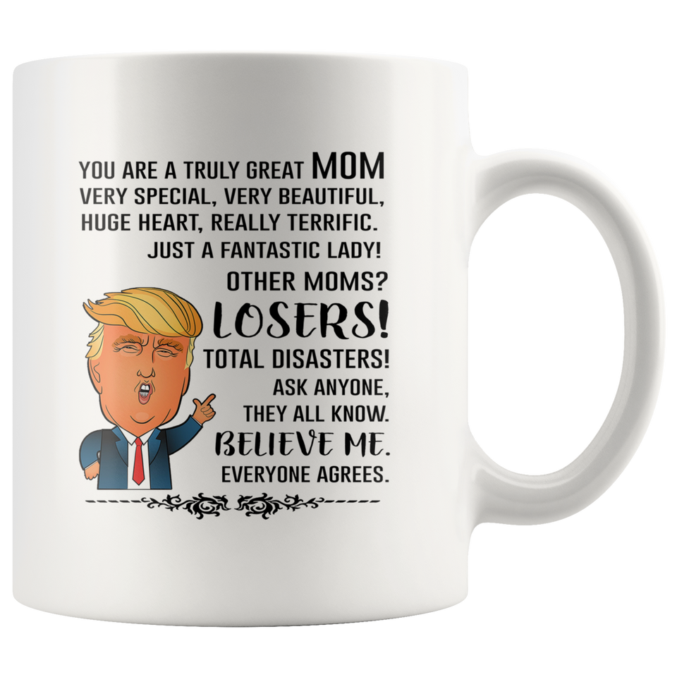 You Are A Truly Great Mom, Mom Mugs, Trump Mug Mom Gifts From Son Daughter, Funny Mom, Birthday Gift For Mother, Funny Donald Trump Mug Gift For Mother, Funny Mom Coffee Mugs For Women 11ozTL