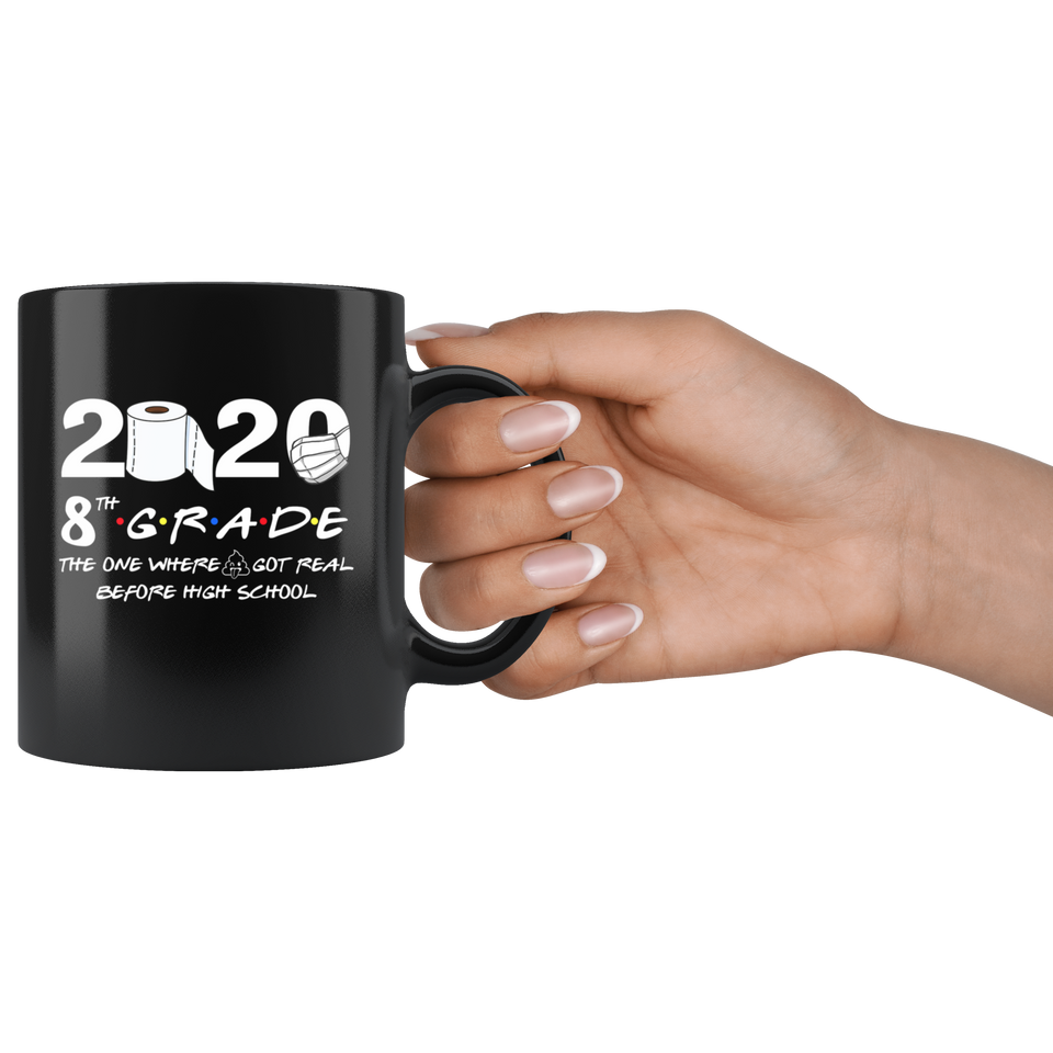 8th Grade The Year When Shit Got Real Before High School Coffee Mug 11oz, 8th Grade Graduation 2020 The One Where They were Quarantined Mug - TL