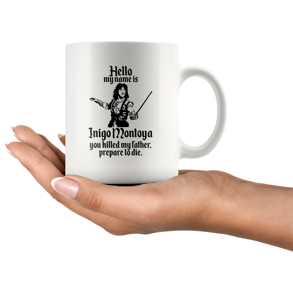 Jyotis - HELLO MY NAME IS INIGO MONTOYA YOU KILLED MY FATHER.PREPARE TO DIE Coffee Mug, Funny Coffee Mug for Men Him Dad Coworker Boss Doctor 11Oz TL