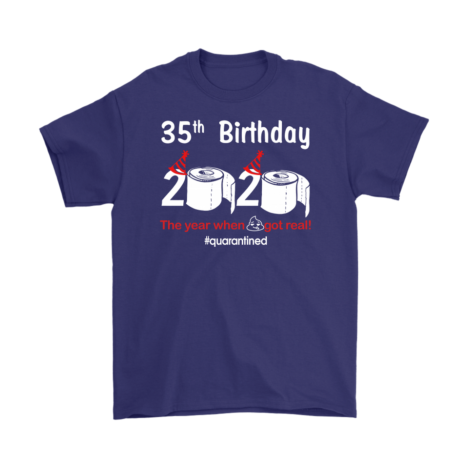 35th Birthday 2020 The Year When Shit Got Real Quarantined Shirt T-Shirt - TL