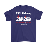 38th Birthday 2020 The Year When Shit Got Real Quarantined Shirt T-Shirt - TL