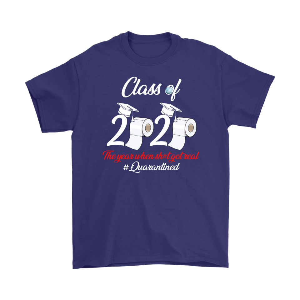 Class of 2020 The Year When Shit Got Real Quarantined T Shirt T-Shirt - TL