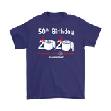 50th Birthday 2020 The Year When Shit Got Real Quarantined Shirt T-Shirt - TL